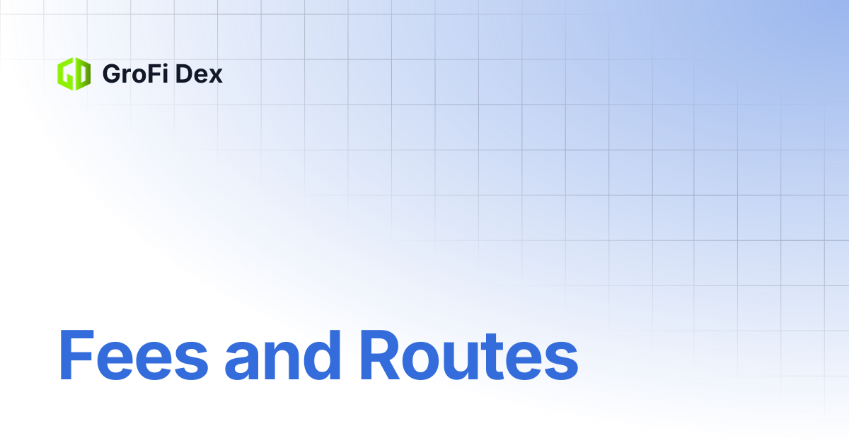 Fees and Routes | GroFi Dex